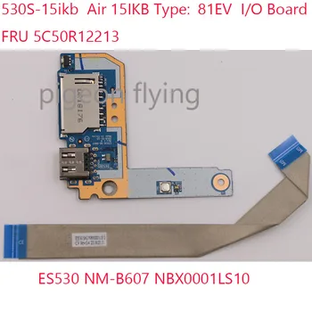 ES530 NS-B607 530S-15IKB i/O Board 5C50R12213 NBX0001LS10 Az ideapad 530S-15IKB Laptop Air15 IKB 81EV 100%ÚJ